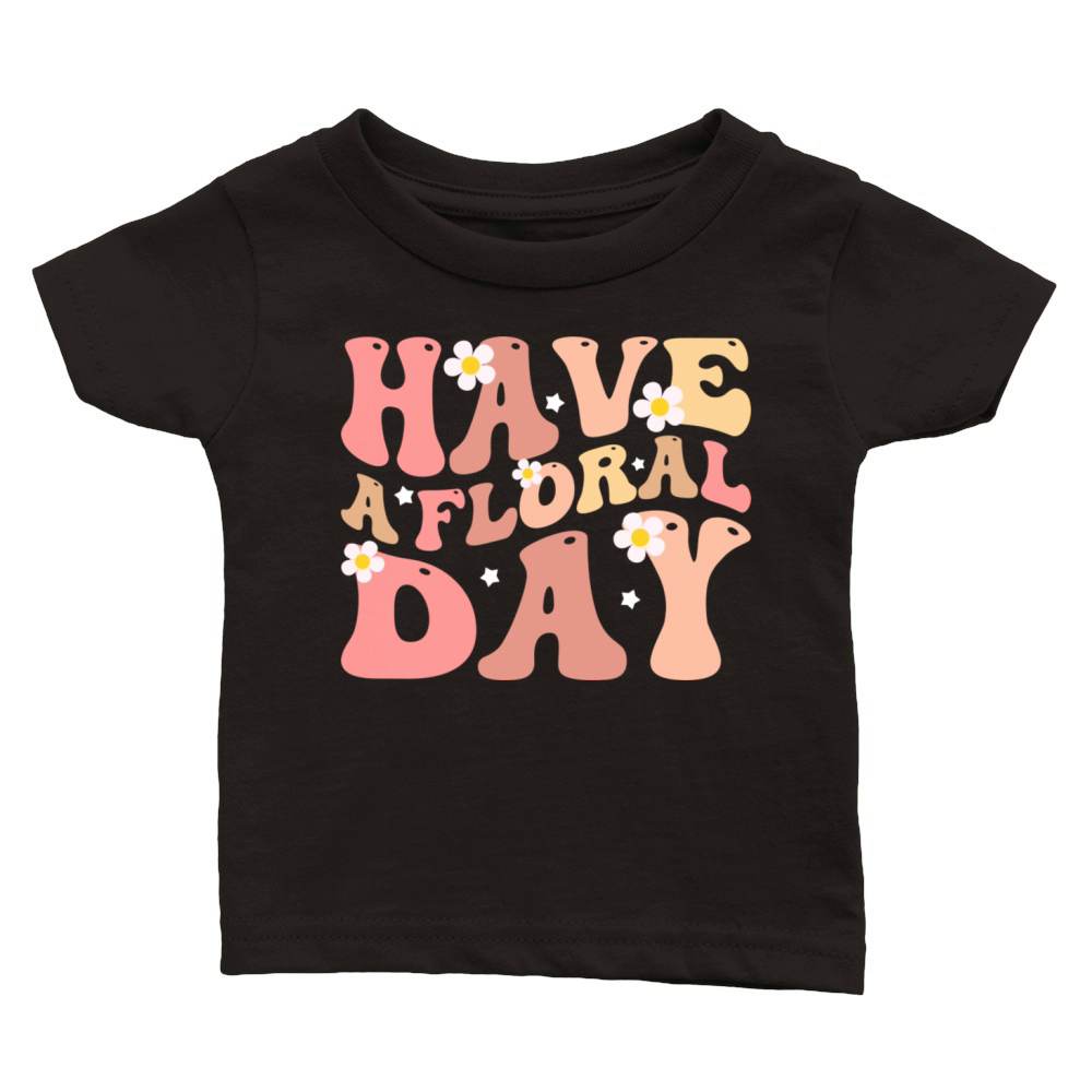 Have a floral day floral motivational Classic Baby Crewneck T-shirt