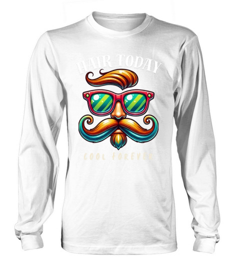 Hair Today Cool Forever - Funny T-Shirts Vintage Long sleeved Unisex