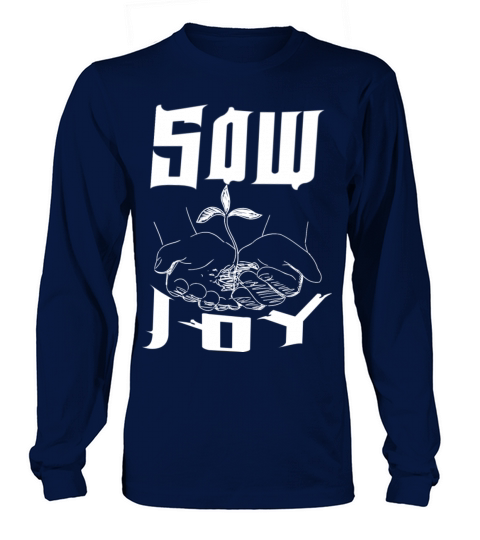 Sow Joy - Motivational Quotes Long sleeved Unisex