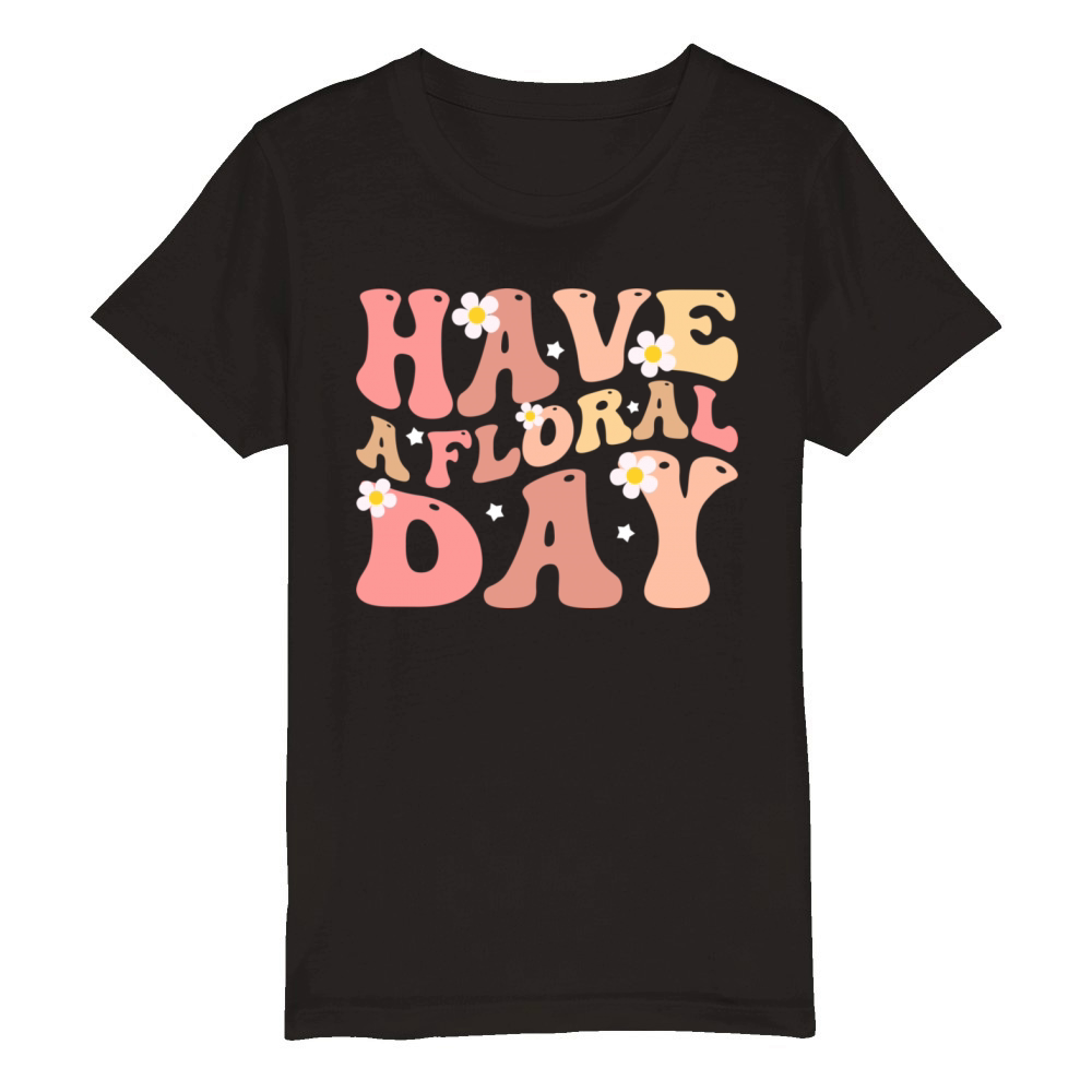 Have a floral day floral motivational Organic Kids Crewneck T-shirt