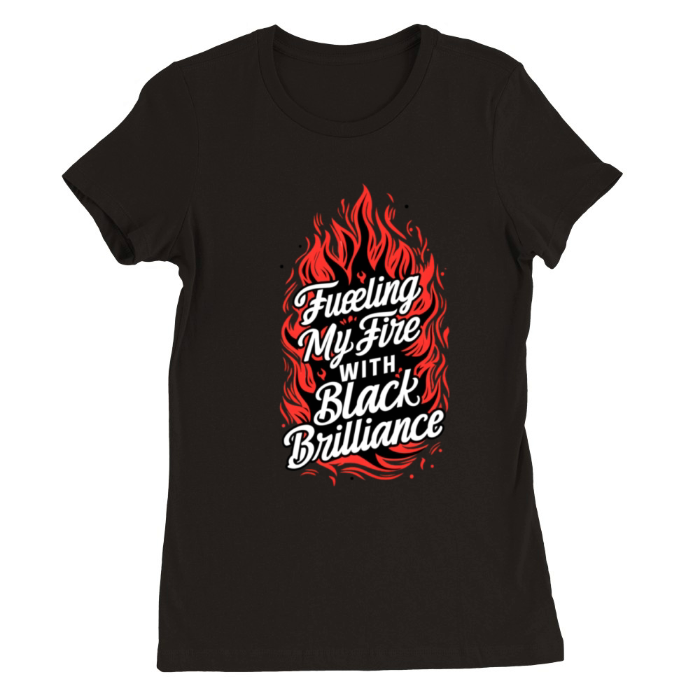 Fueling My Fire with Black Brilliance Premium Womens Crewneck T-shirt
