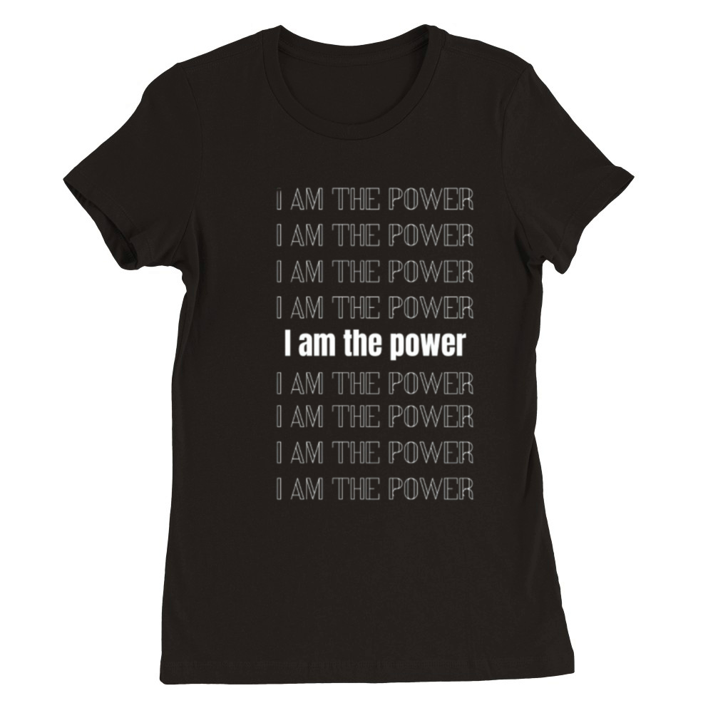 I am the power Premium Womens Crewneck T-shirt