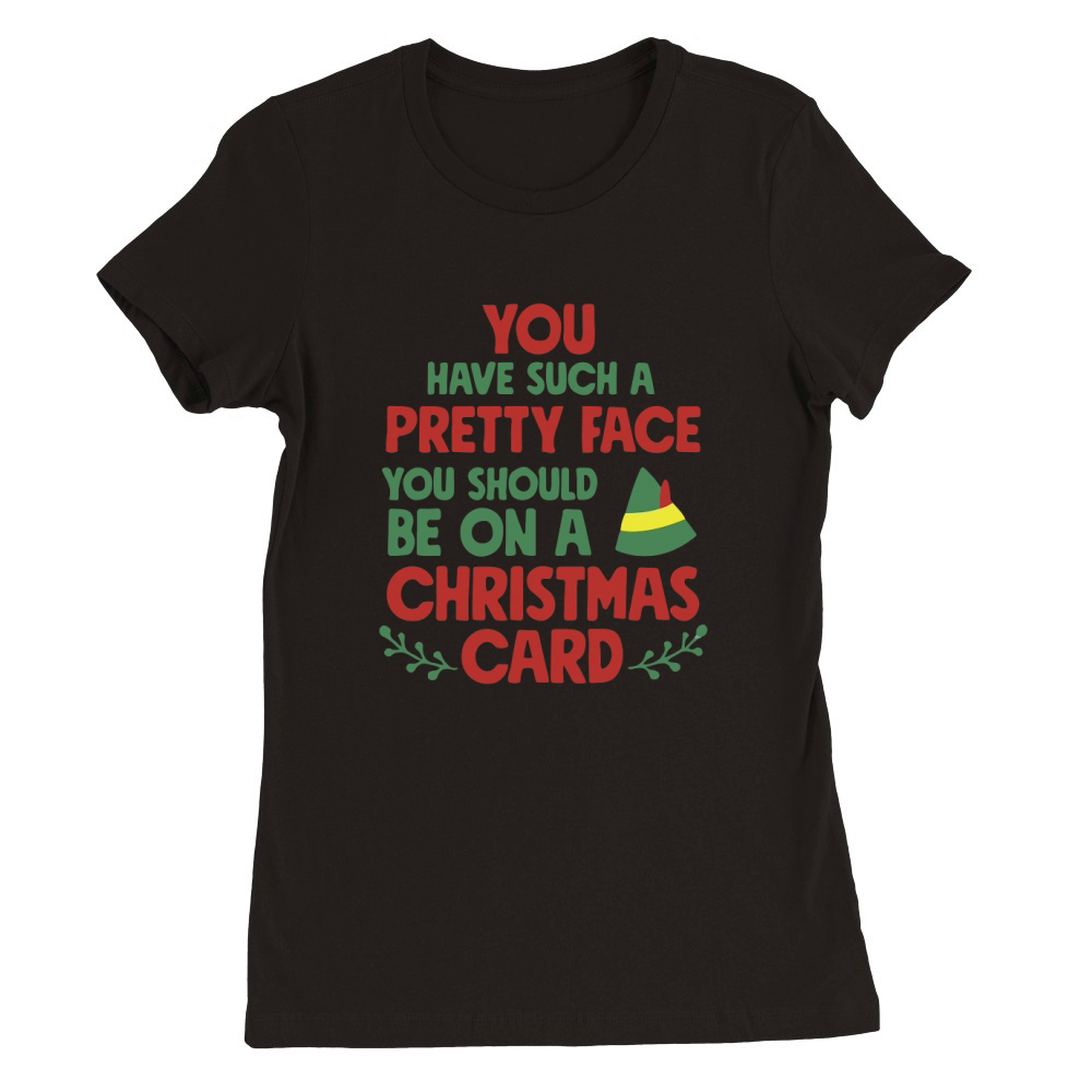 You have such a pretty face you should be on a christmas card Premium Womens Crewneck T-shirt