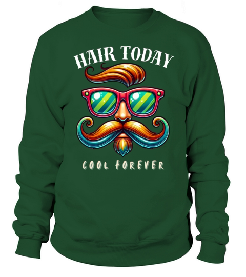 Hair Today Cool Forever - Funny T-Shirts Vintage Sweatshirt Unisex