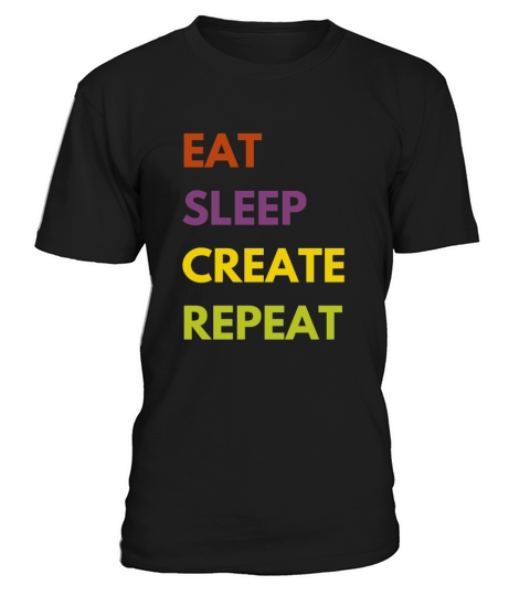 Eat Sleep Create Repeat - Funny Artist T-Shirt Unisex