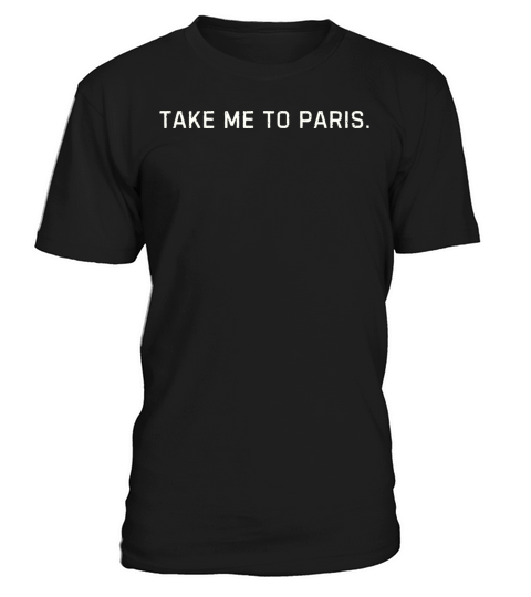 Take Me to Paris Graphic Design T-Shirt Unisex