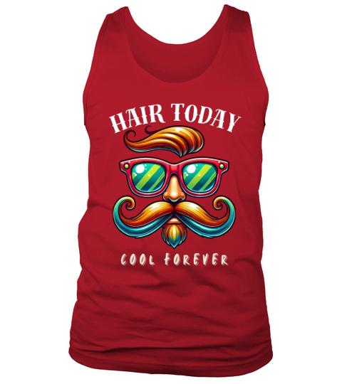 Hair Today Cool Forever - Funny T-Shirts Vintage Tank Top Unisex