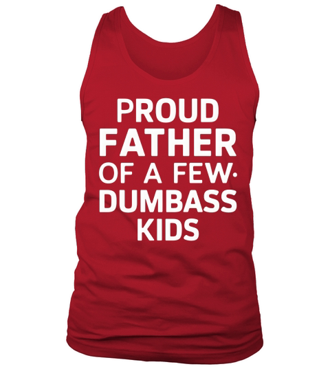 Proud Father Of A Few Dumbass Kids Tank Top Unisex