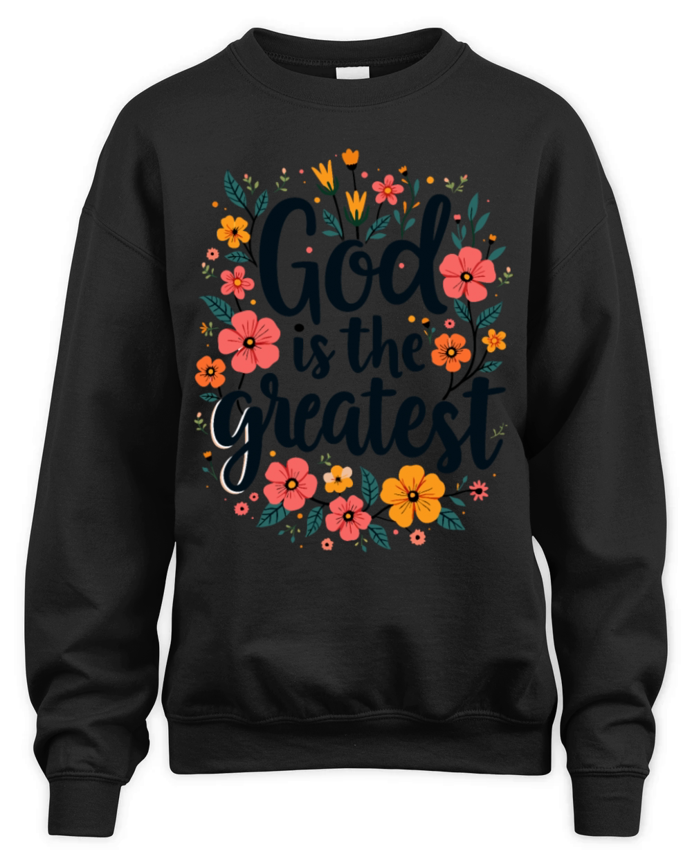 God Is The Greatest Christian Quote Floral Flower Unisex Premium Crewneck Sweatshirt