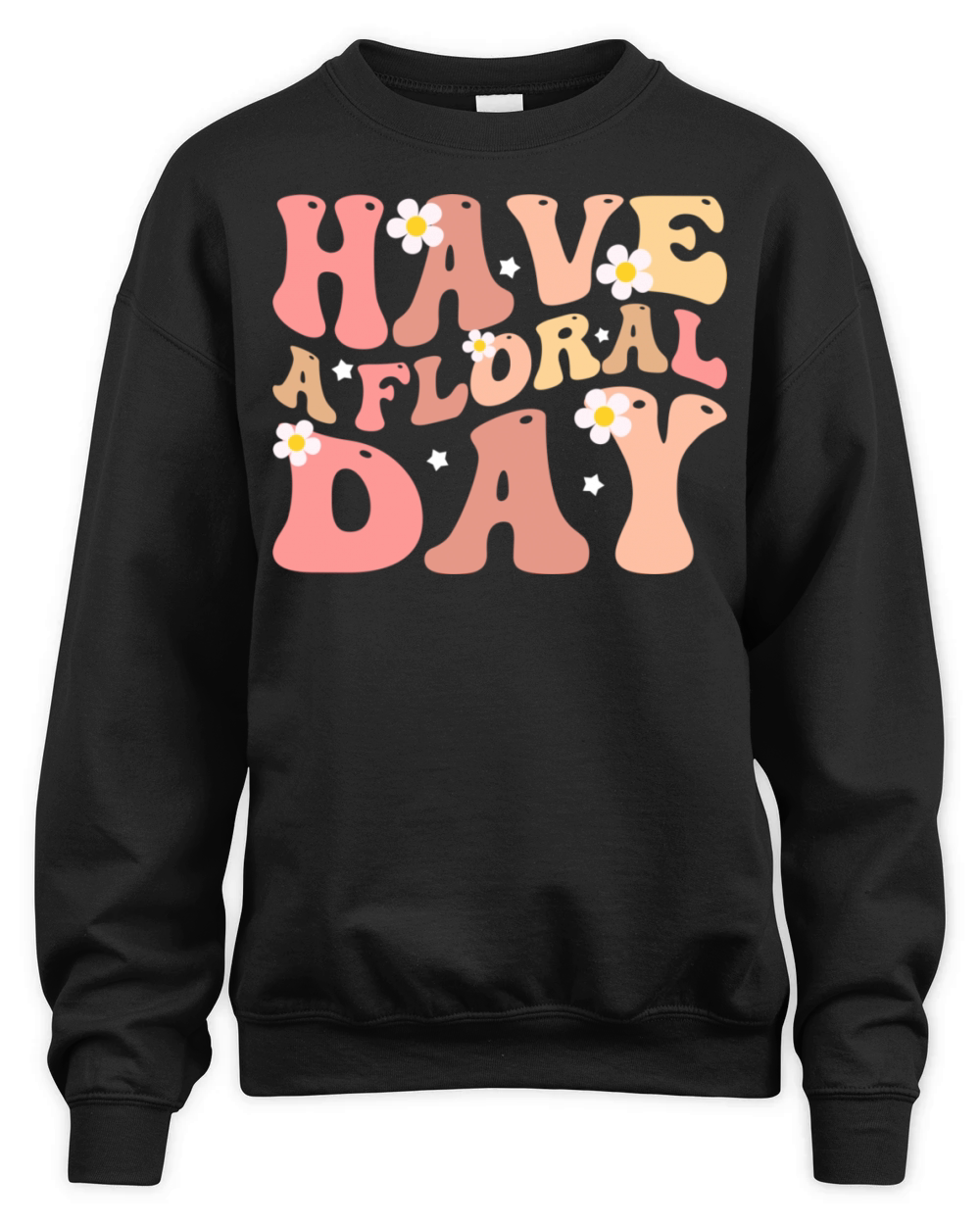 Have a floral day floral motivational Unisex Premium Crewneck Sweatshirt