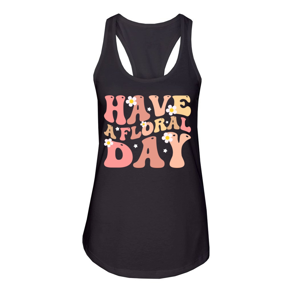 Have a floral day floral motivational Women's Racerback Tank