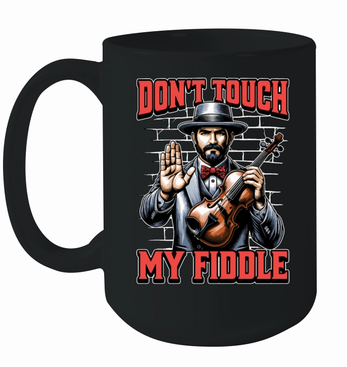 Fiddle Dont Touch My Fiddle Musical Instrument Ceramic Mug