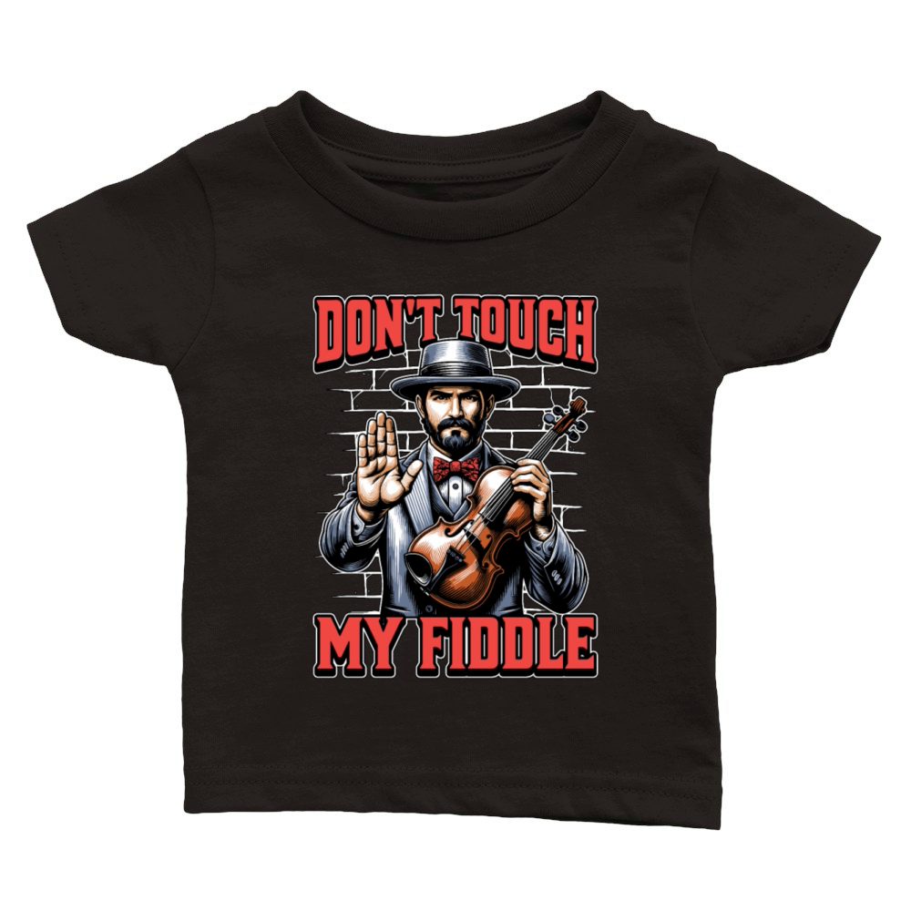 Fiddle Dont Touch My Fiddle Musical Instrument Classic Baby Crewneck T-shirt