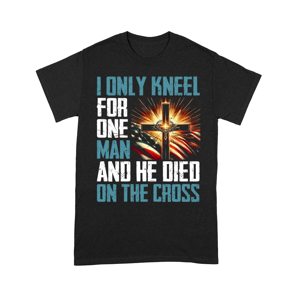 i only kneel for one man and he died on the cross Comfort T-shirt