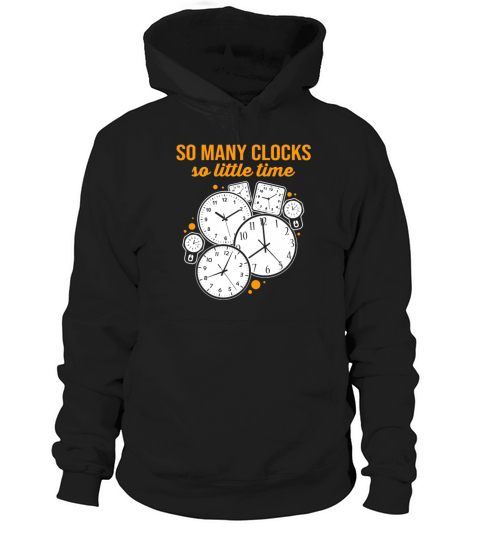 Horology Watchmaker So Many Clock So Little Time Hoodie Unisex