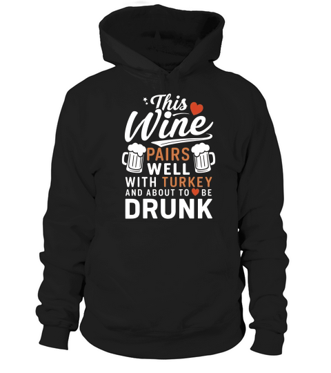 This wine pairs with with turkey and about to be drunk Hoodie Unisex