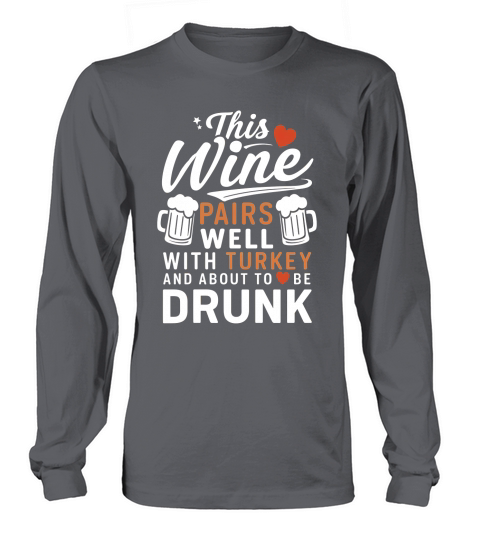 This wine pairs with with turkey and about to be drunk Long sleeved Unisex