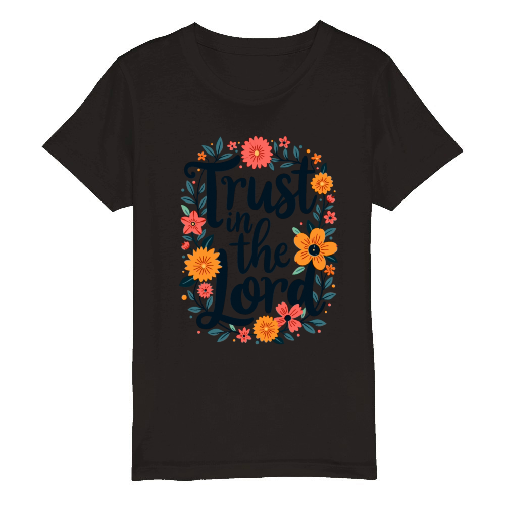 Trust In The Lord Christian Quote Flower Organic Kids Crewneck T-shirt