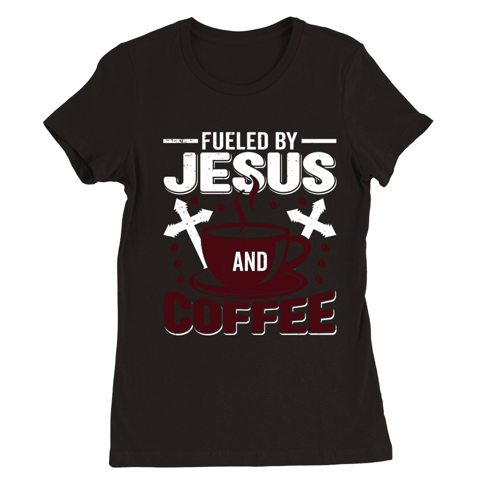 Fueled by Jesus and Coffee Premium Womens Crewneck T-shirt