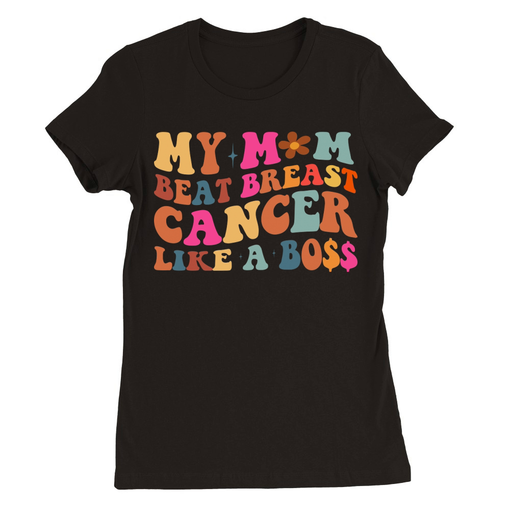 My Mom Beat Breast Cancer Like A Boss Premium Womens Crewneck T-shirt