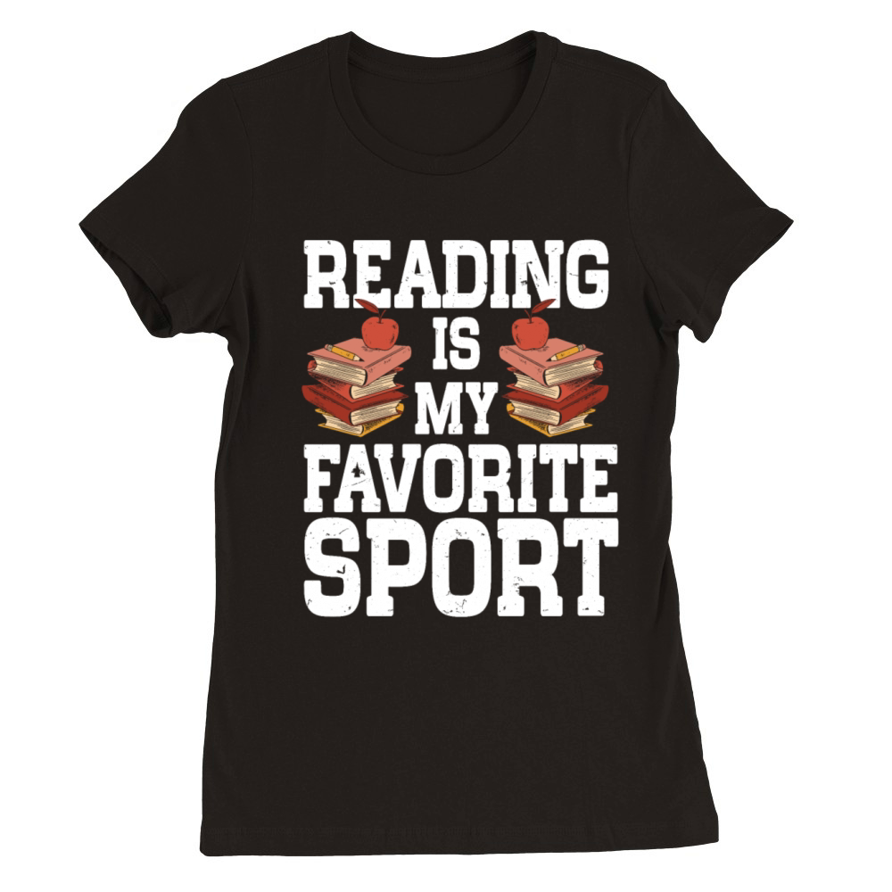 Reading Is My Favorite Sport Bookworm Premium Womens Crewneck T-shirt