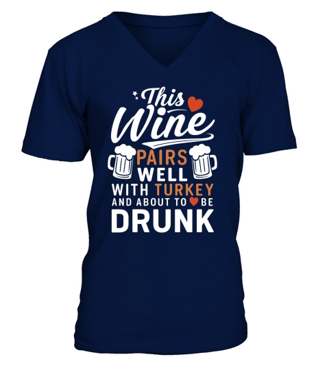 This wine pairs with with turkey and about to be drunk V-Neck T-shirt