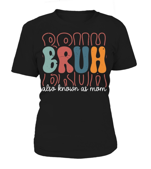 Bruh Also Known As Mom Women's T-Shirt