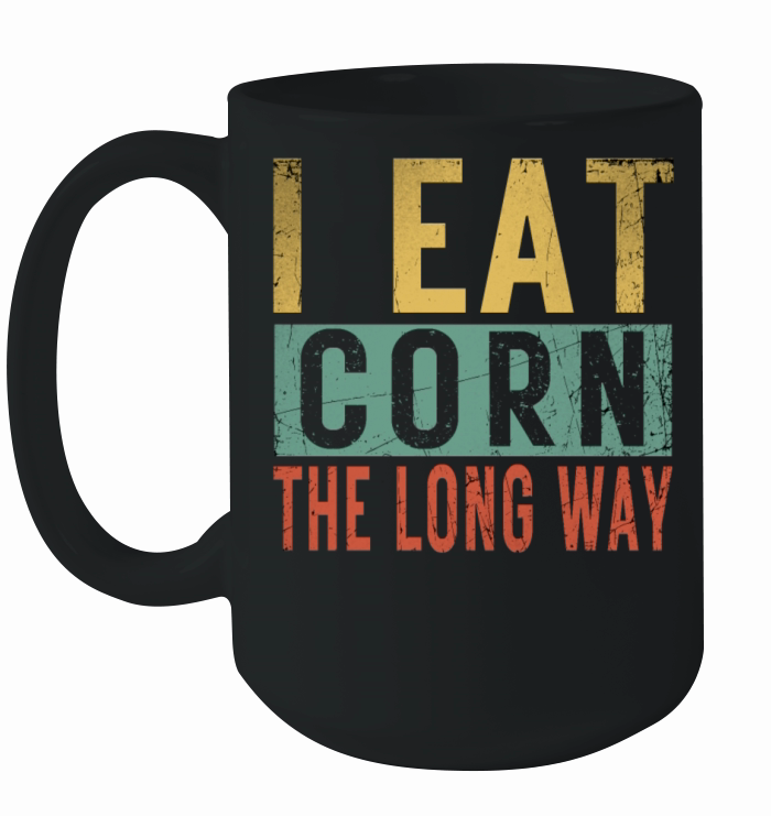 I Eat Corn The Long Way Airport Inappropriate Emba Ceramic Mug
