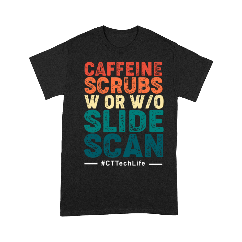 CT Tech Caffeine Scrubs With Or Without Slide Scan Comfort T-shirt