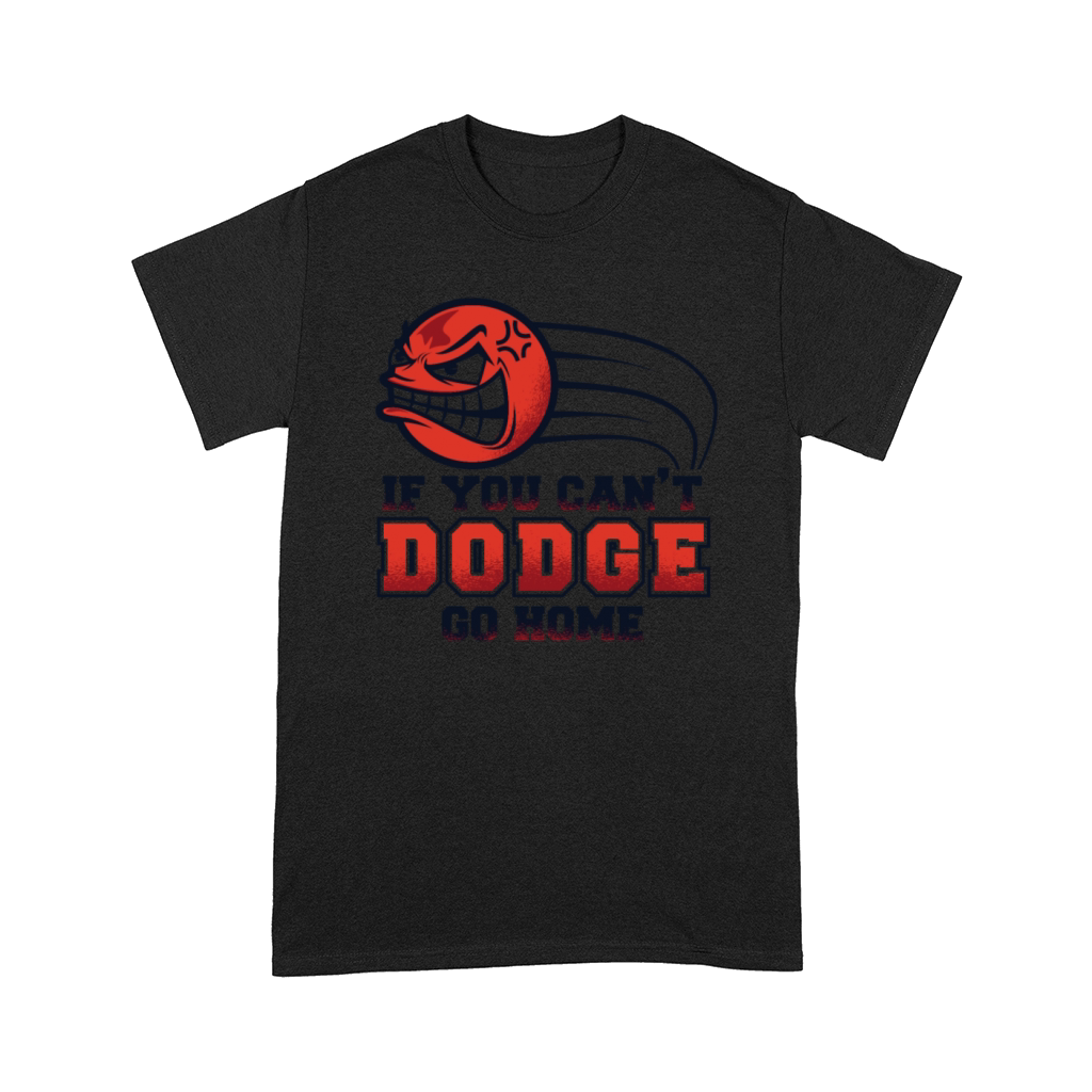 If You Cant Dodge Go Home Prisonball Team Game Comfort T-shirt