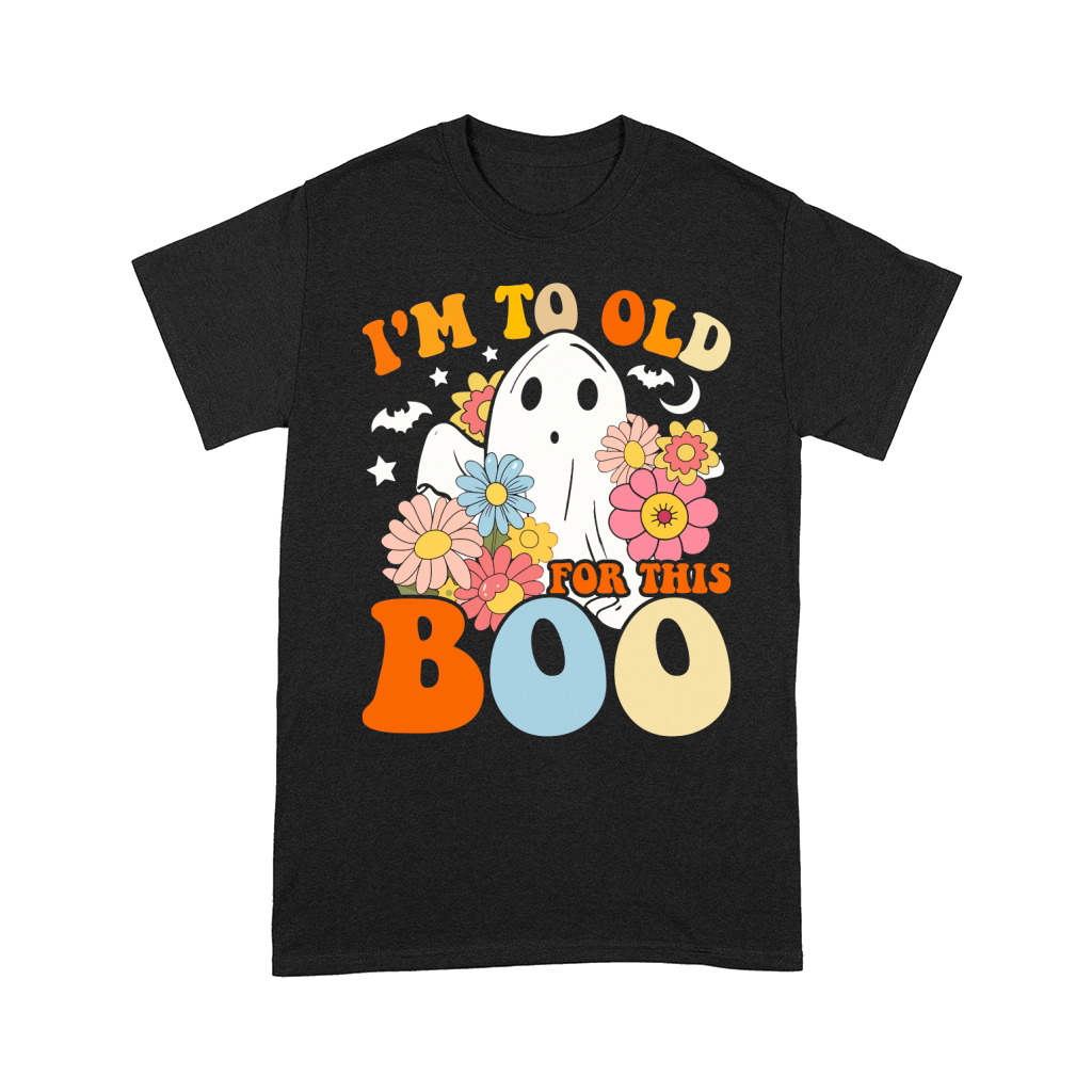 Im to old for this boo Comfort T-shirt