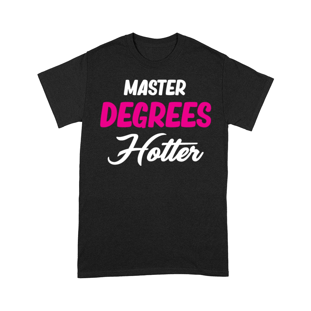 Master Degrees Hotter Funny Education Bachelor Comfort T-shirt