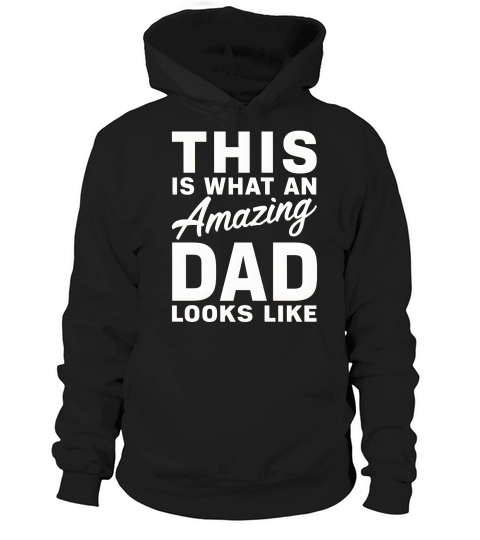 This is what an amazing dad looks like Hoodie Unisex
