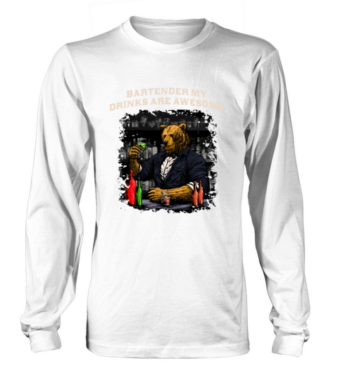 Bartender My Drinks Are Awesome Bartending Sayings Long sleeved Unisex