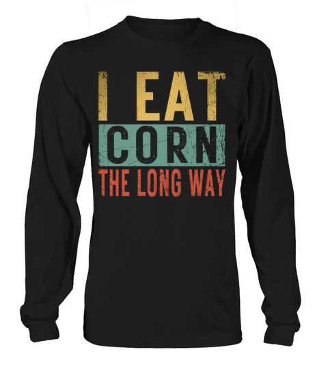I Eat Corn The Long Way Airport Inappropriate Emba Long sleeved Unisex