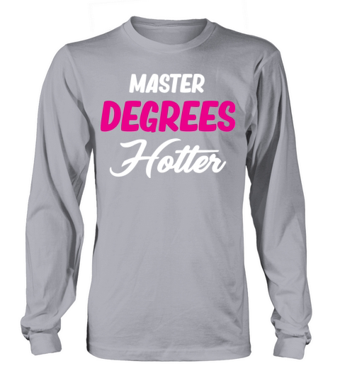 Master Degrees Hotter Funny Education Bachelor Long sleeved Unisex