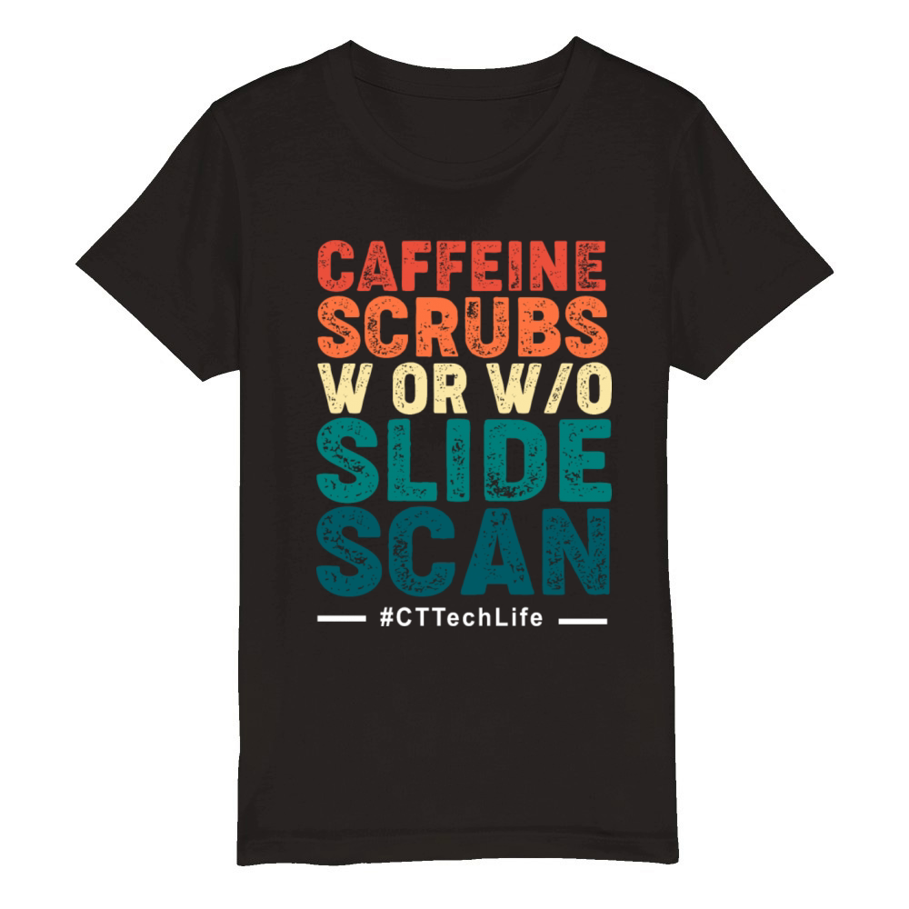 CT Tech Caffeine Scrubs With Or Without Slide Scan Organic Kids Crewneck T-shirt