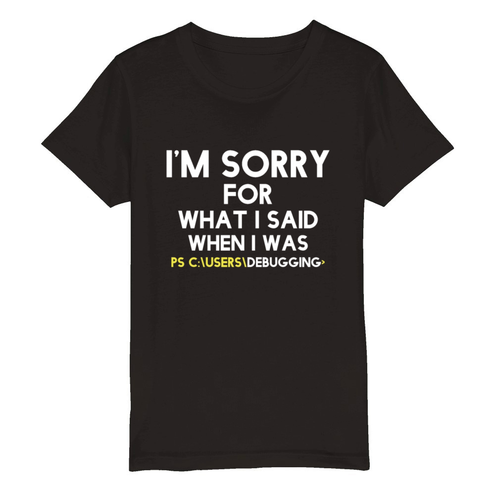 im sorry for what i said when i was debugging Organic Kids Crewneck T-shirt
