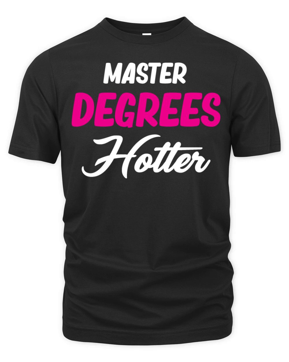 Master Degrees Hotter Funny Education Bachelor Organic Unisex T-shirt