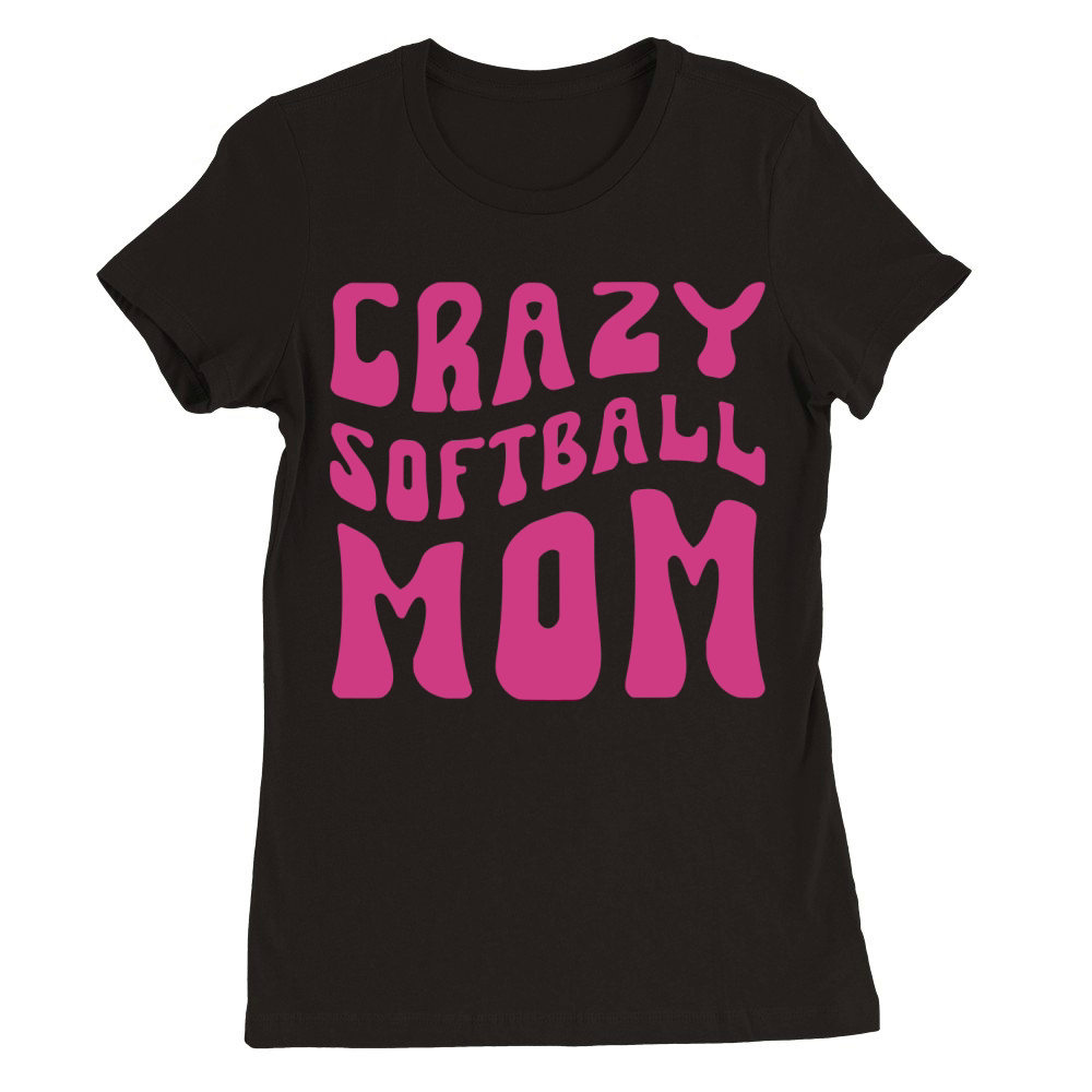 Crazy Softball Mom Premium Womens Crewneck T-shirt