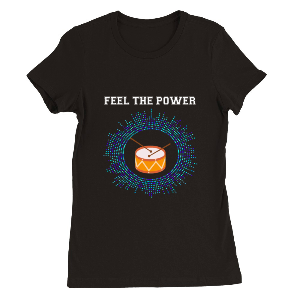 Feel the Power - Drums Premium Womens Crewneck T-shirt
