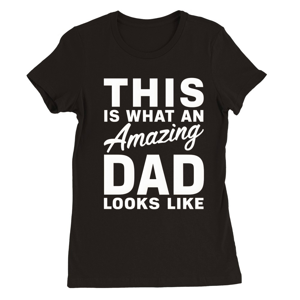 This is what an amazing dad looks like Premium Womens Crewneck T-shirt