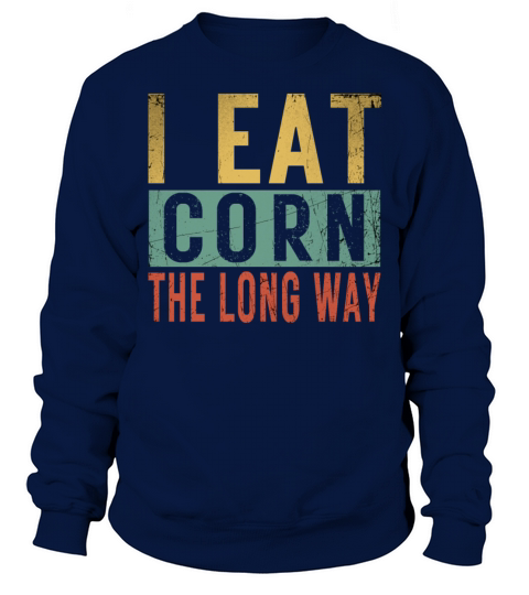 I Eat Corn The Long Way Airport Inappropriate Emba Sweatshirt Unisex