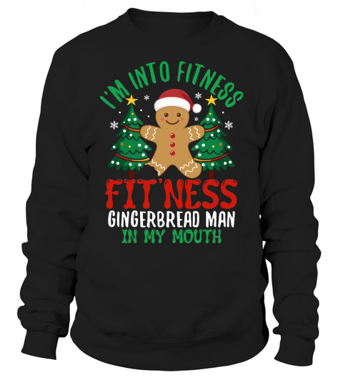 im into fitness fitness gingerbread man in my mouth Sweatshirt Unisex