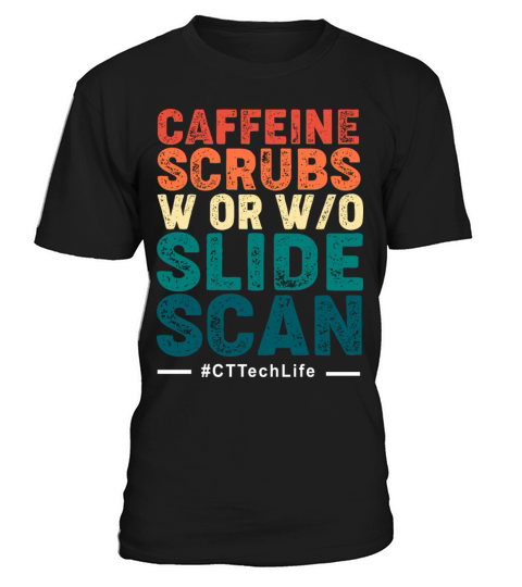 CT Tech Caffeine Scrubs With Or Without Slide Scan T-Shirt Unisex