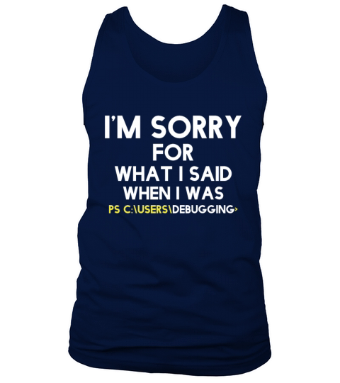 im sorry for what i said when i was debugging Tank Top Unisex