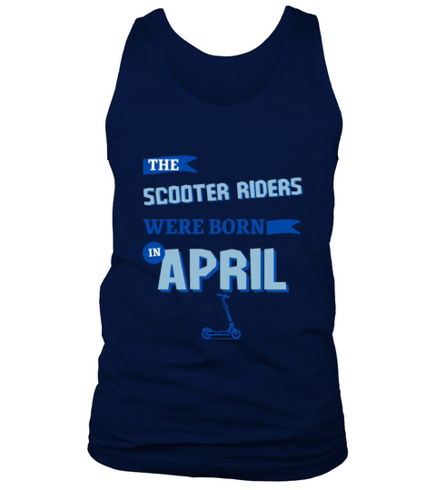 The scooter riders were born in april Tank Top Unisex