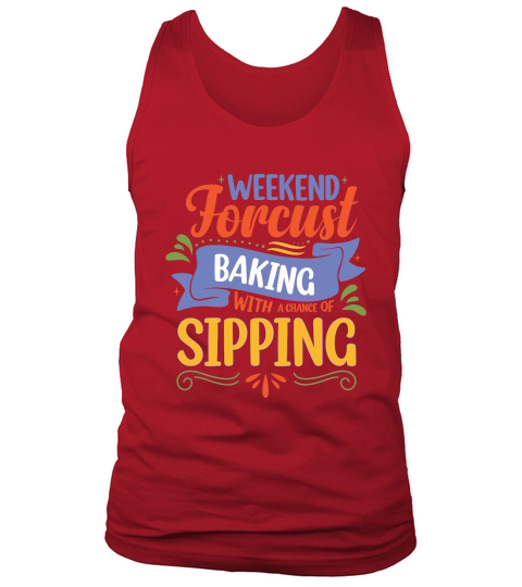 Weekend Forecast Baking With A chance Of Sipping 04 Tank Top Unisex