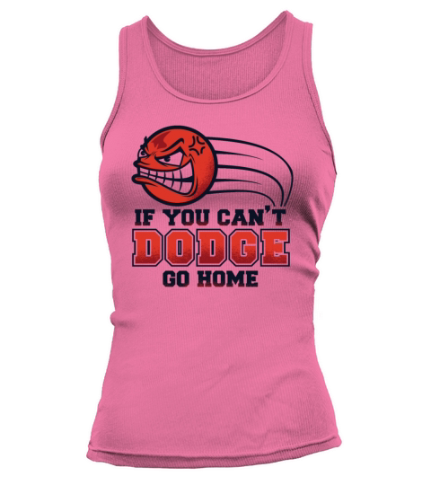 If You Cant Dodge Go Home Prisonball Team Game Tank top Woman