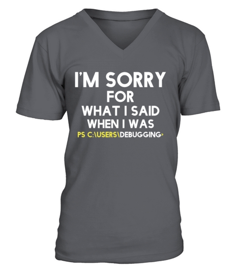 im sorry for what i said when i was debugging V-Neck T-shirt